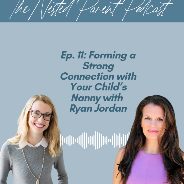 Forming a Strong Connection with Your Child’s Nanny with Ryan Jordan
